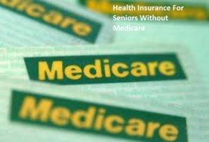 Health Insurance For Seniors Without Medicare