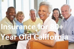 Insurance for 80+ Year Old California
