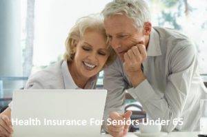 Health Insurance For Seniors Under 65 (1)