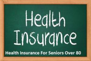 Health Insurance For Seniors Over 80