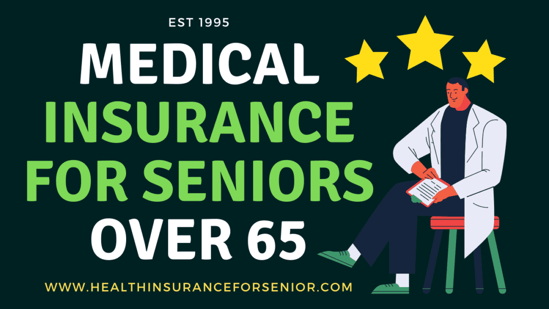 Best Medical Insurance Seniors Over 65 [When Should i Buy?