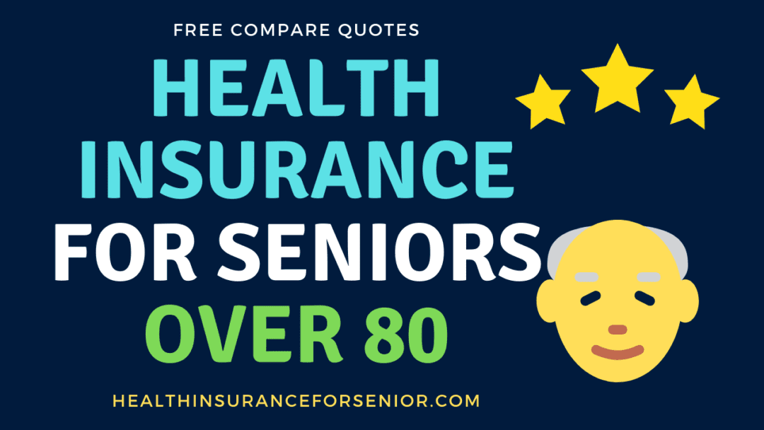 Best Health Insurance For Seniors Over 80 [ Instant Rates] ️