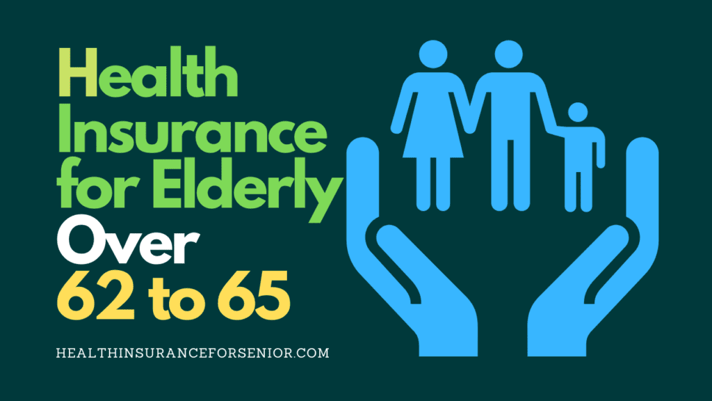 Health Insurance for Elderly Over 62 to 65