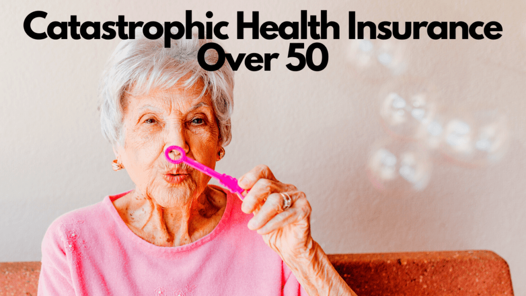 Catastrophic Health Insurance Over 50