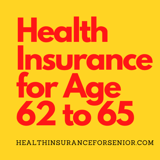 Health Insurance for Age 62 to 65